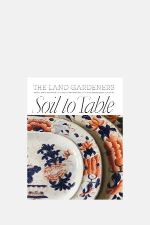 Land Gardeners: Soil To Table